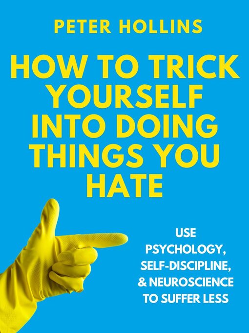 Title details for How to Trick Yourself Into Doing Things You Hate by Peter Hollins - Wait list